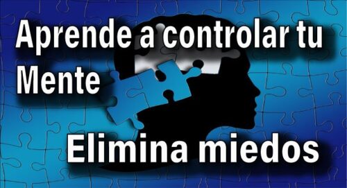 Aprende a controlar tu mente para eliminar tus miedos