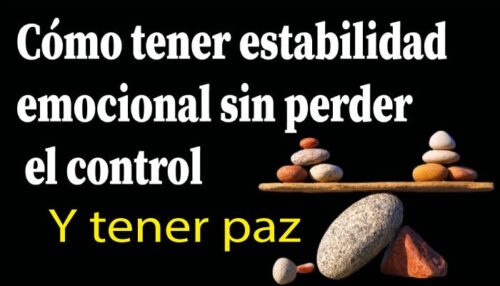 Cómo tener estabilidad emocional sin perder el control