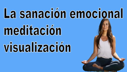 La sanación emocional mediante la meditación visualización 